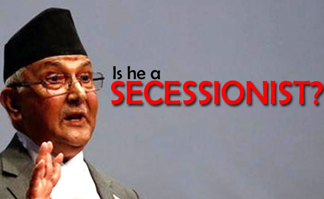 Is Nepal’s Prime Minister K.P. Oli a secessionist?