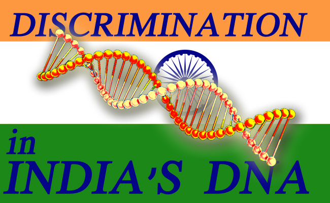 Discrimination in India’s DNA!