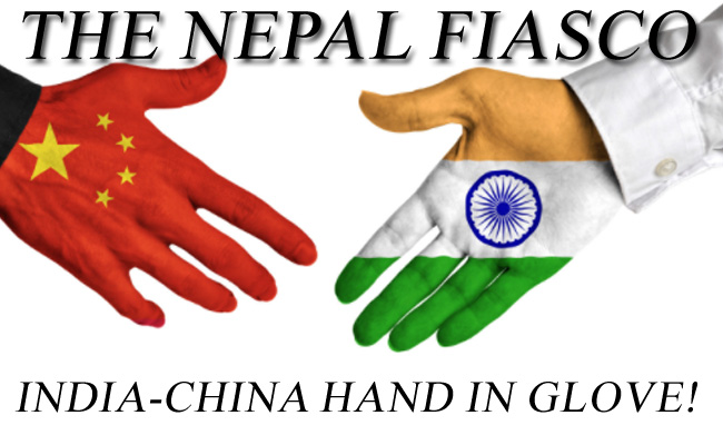 The Nepal Fiasco: India-China hand in glove!